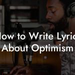 How to Write Lyrics About Optimism