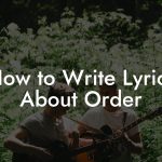 How to Write Lyrics About Order