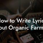 How to Write Lyrics About Organic Farming
