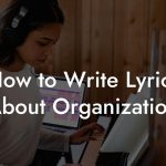 How to Write Lyrics About Organization