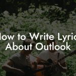 How to Write Lyrics About Outlook