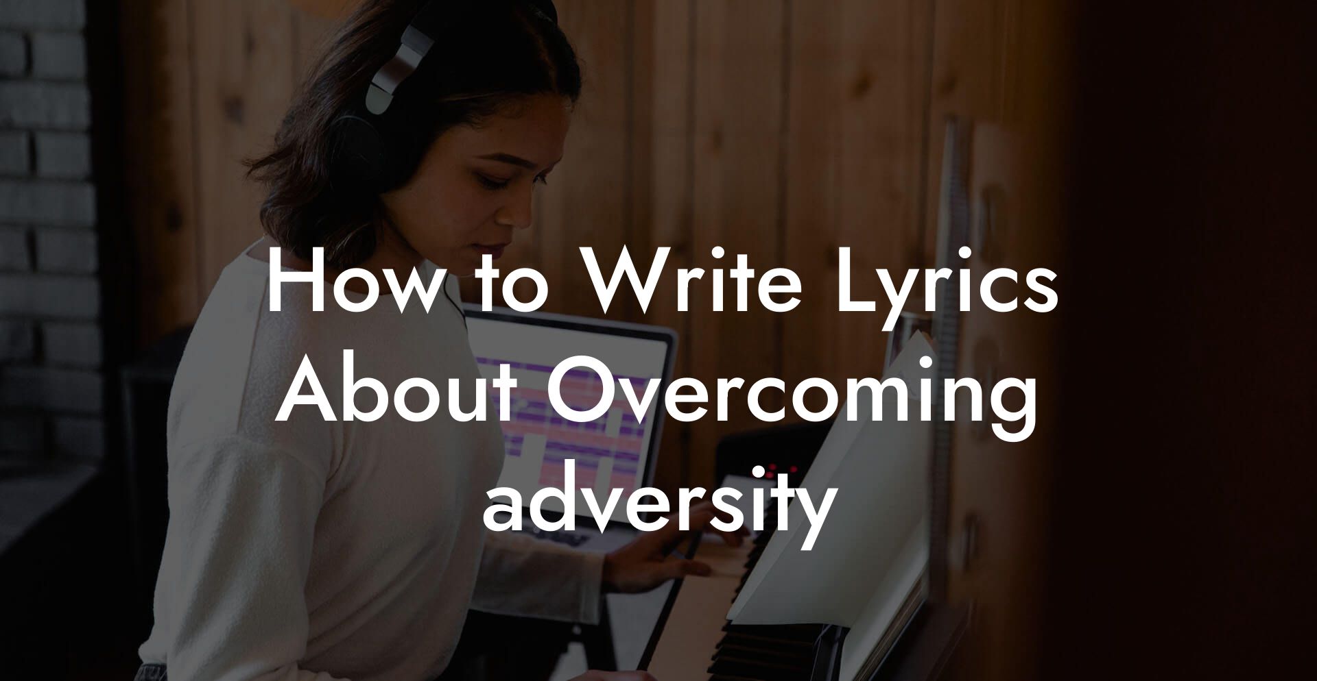 How to Write Lyrics About Overcoming adversity