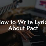 How to Write Lyrics About Pact