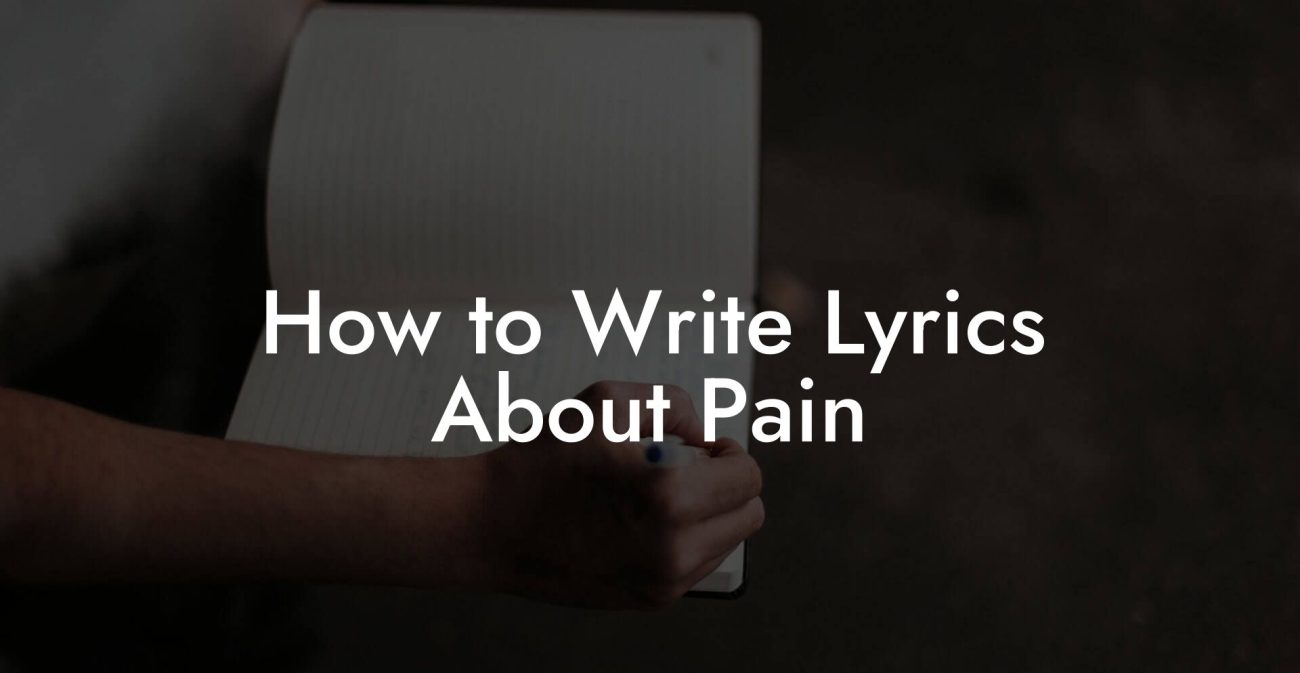 How to Write Lyrics About Pain