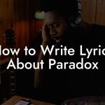 How to Write Lyrics About Paradox