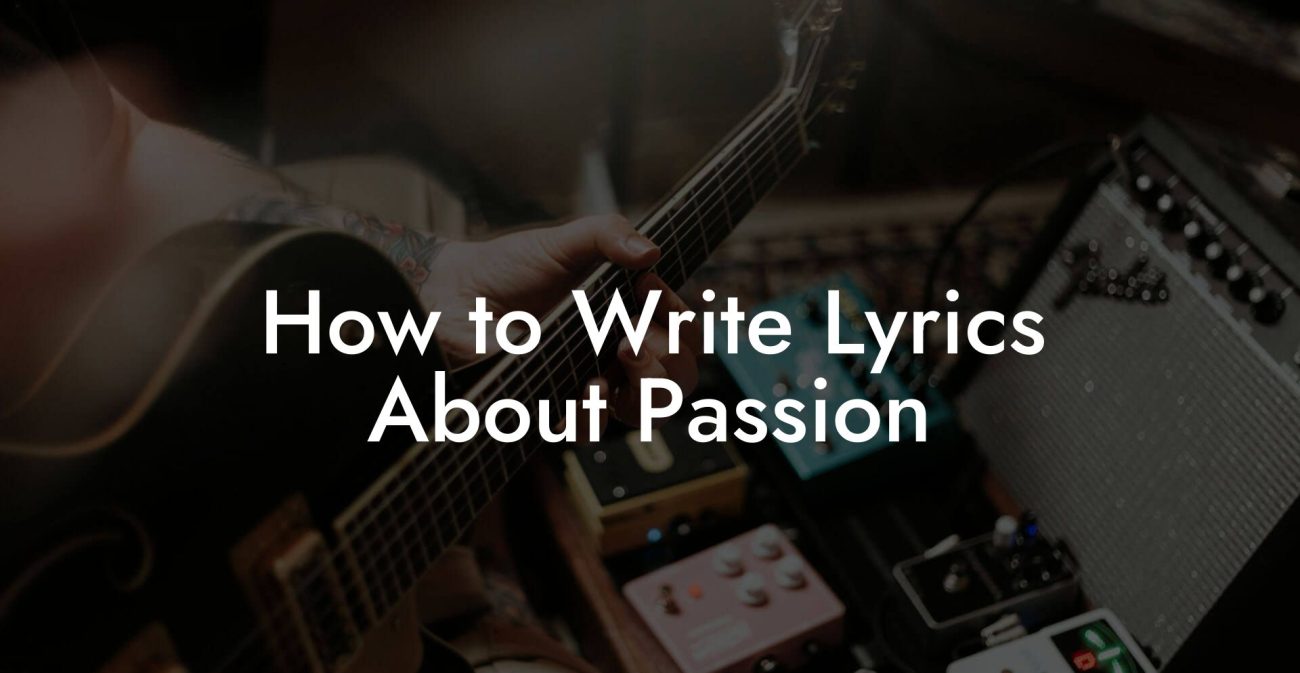 How to Write Lyrics About Passion