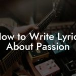How to Write Lyrics About Passion