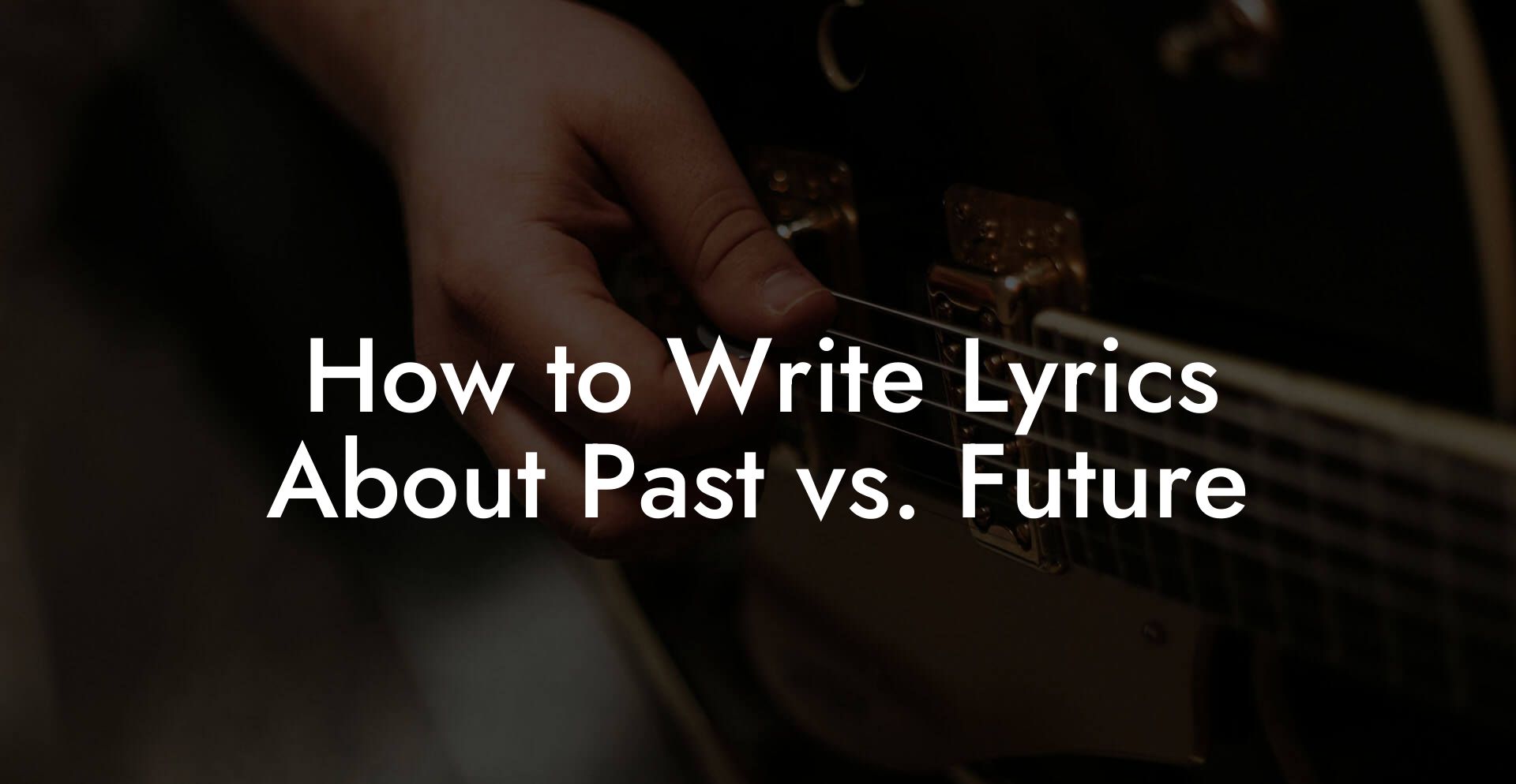 How to Write Lyrics About Past vs. Future