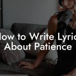 How to Write Lyrics About Patience
