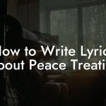 How to Write Lyrics About Peace Treaties