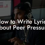 How to Write Lyrics About Peer Pressure