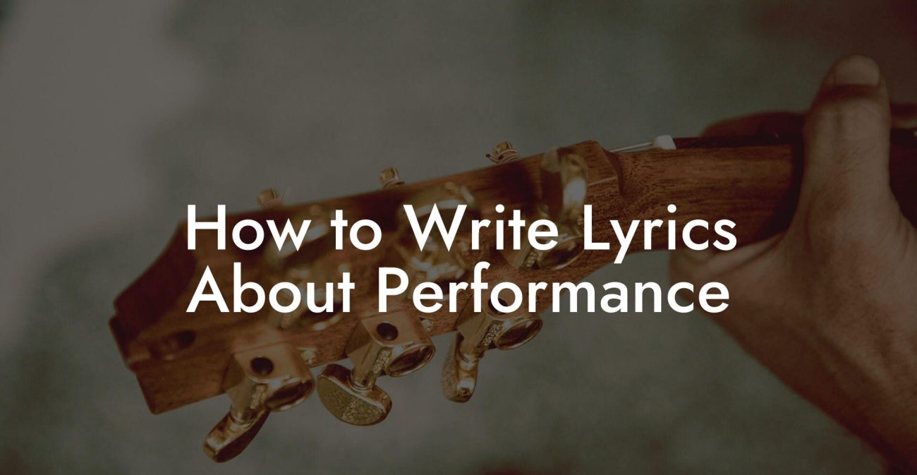 How to Write Lyrics About Performance