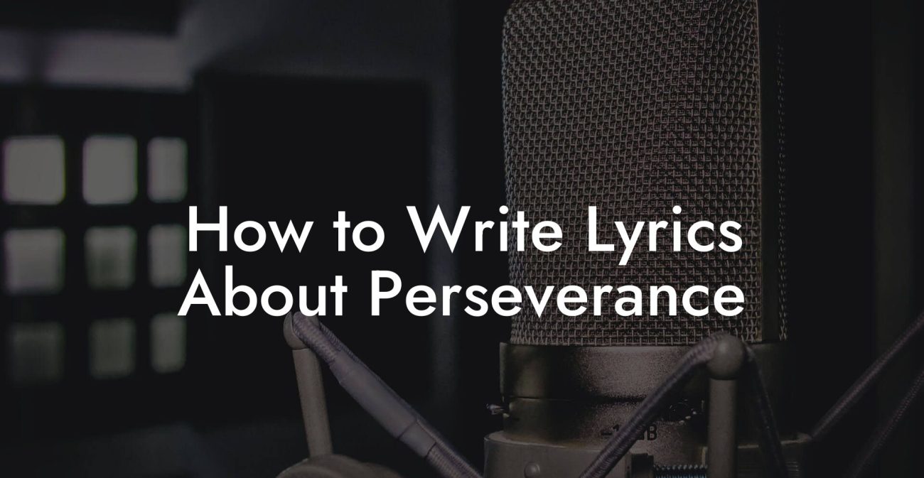 How to Write Lyrics About Perseverance