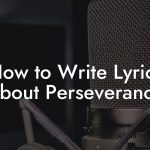 How to Write Lyrics About Perseverance