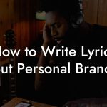How to Write Lyrics About Personal Branding