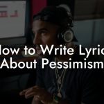 How to Write Lyrics About Pessimism