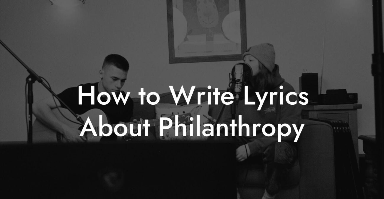 How to Write Lyrics About Philanthropy