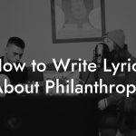 How to Write Lyrics About Philanthropy