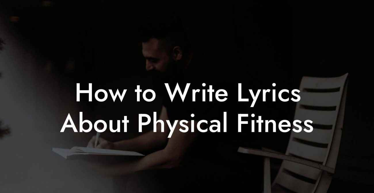 How to Write Lyrics About Physical Fitness