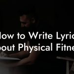 How to Write Lyrics About Physical Fitness