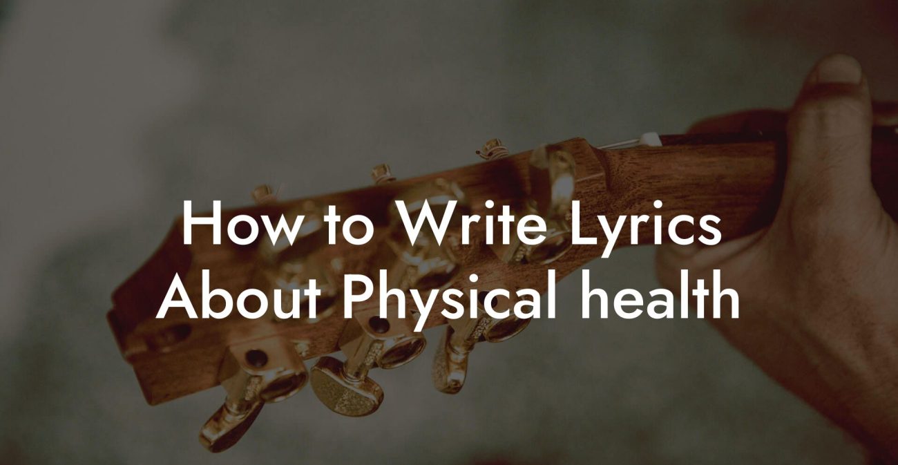 How to Write Lyrics About Physical health