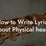How to Write Lyrics About Physical health