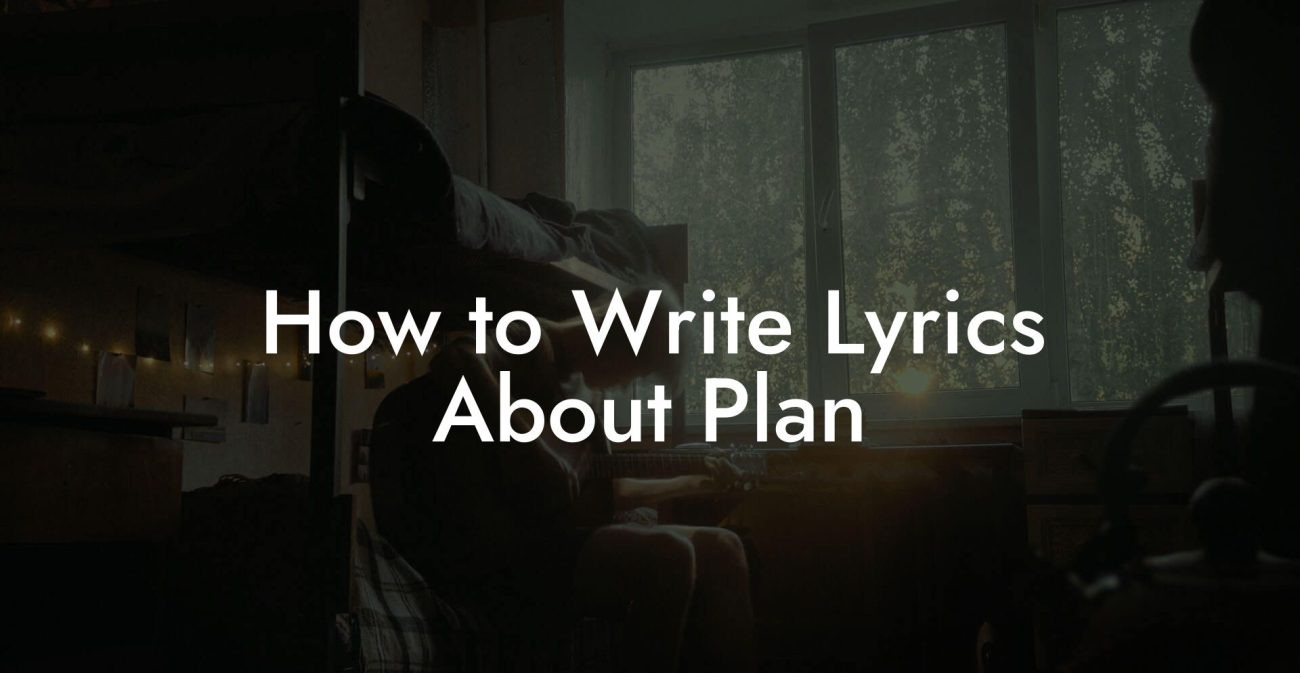 How to Write Lyrics About Plan