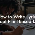 How to Write Lyrics About Plant-Based Diet