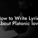 How to Write Lyrics About Platonic love