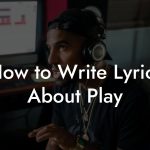 How to Write Lyrics About Play
