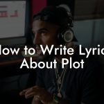 How to Write Lyrics About Plot