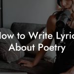 How to Write Lyrics About Poetry