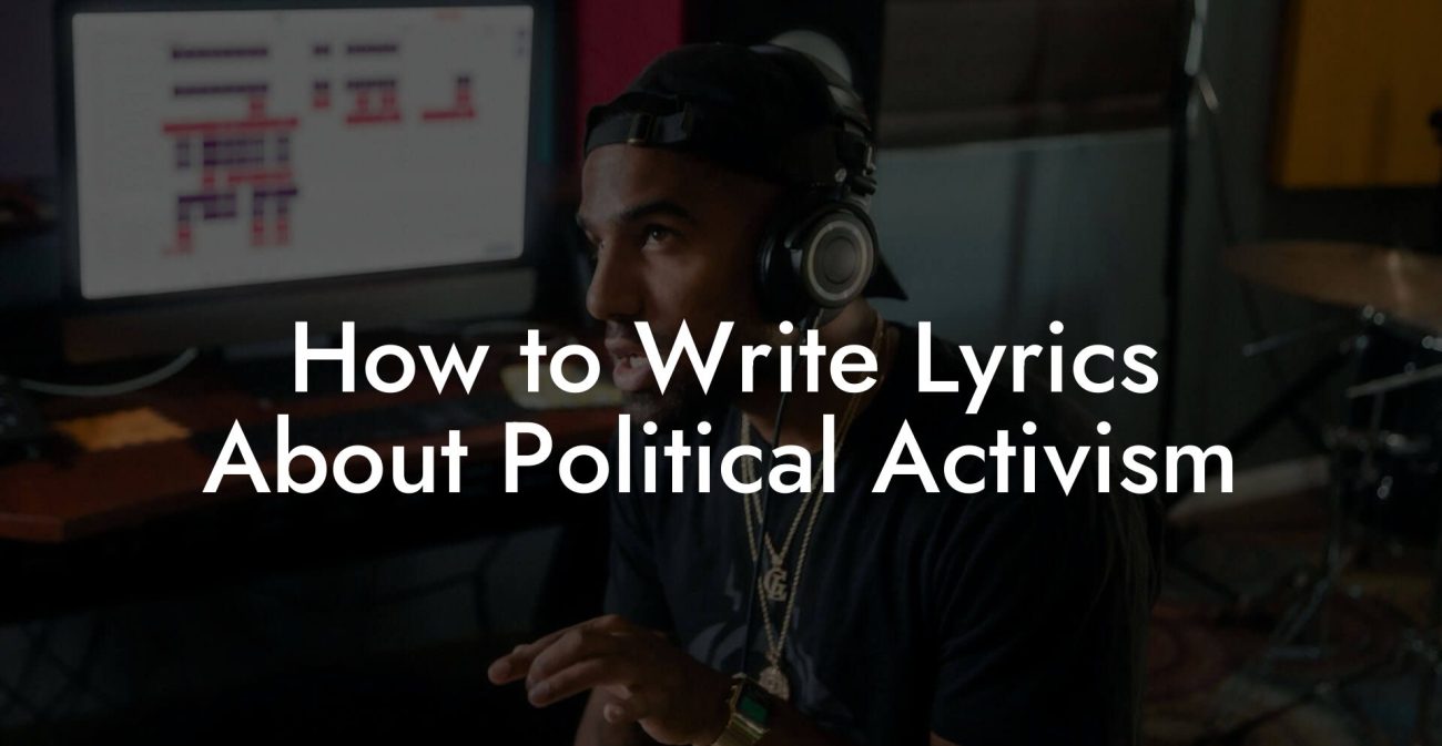 How to Write Lyrics About Political Activism