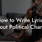 How to Write Lyrics About Political Change