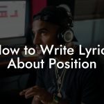 How to Write Lyrics About Position