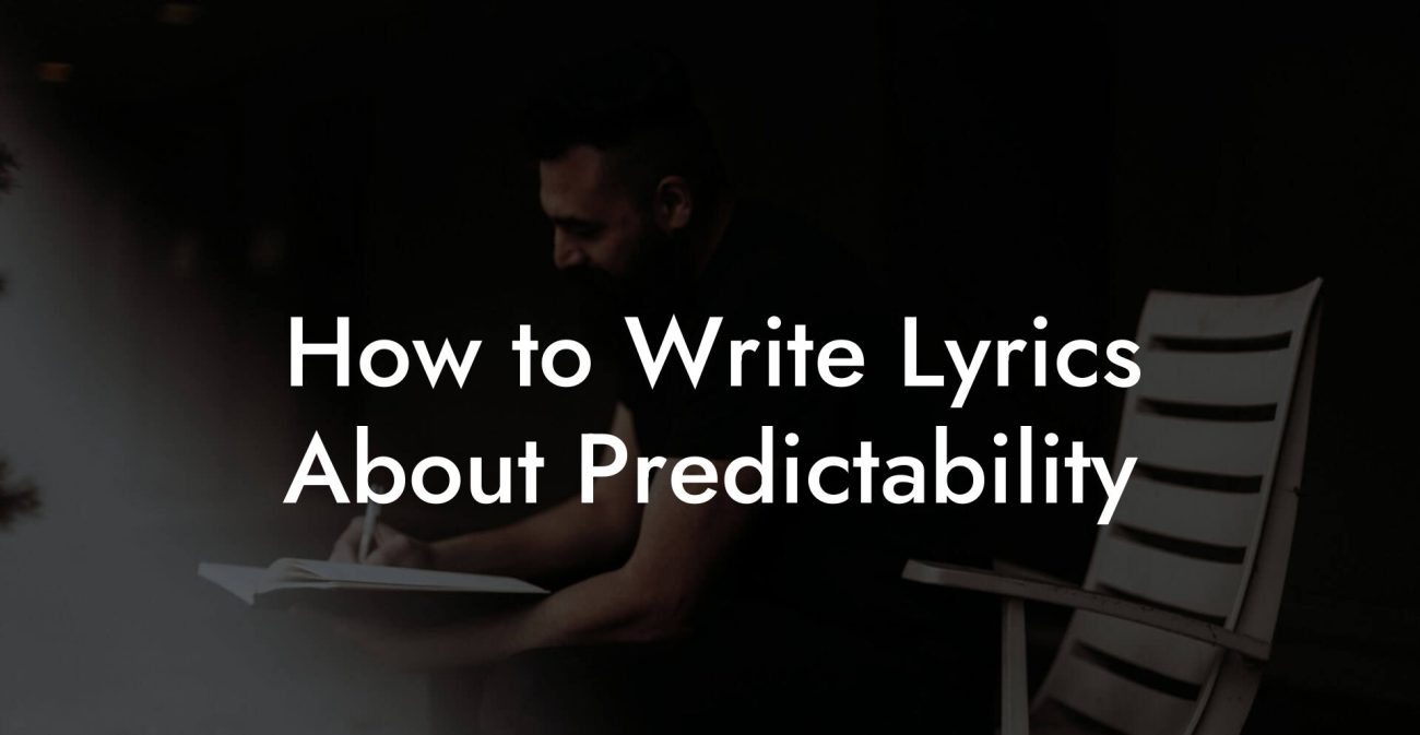 How to Write Lyrics About Predictability