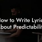 How to Write Lyrics About Predictability