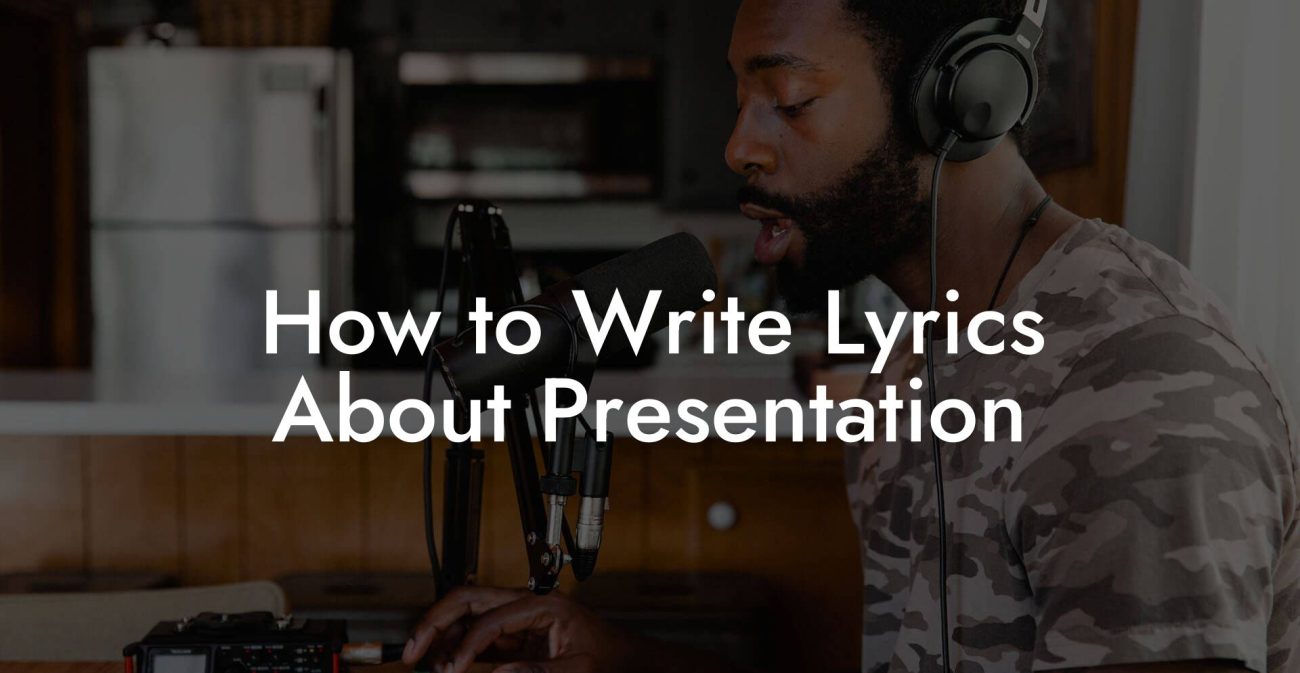 How to Write Lyrics About Presentation