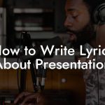 How to Write Lyrics About Presentation