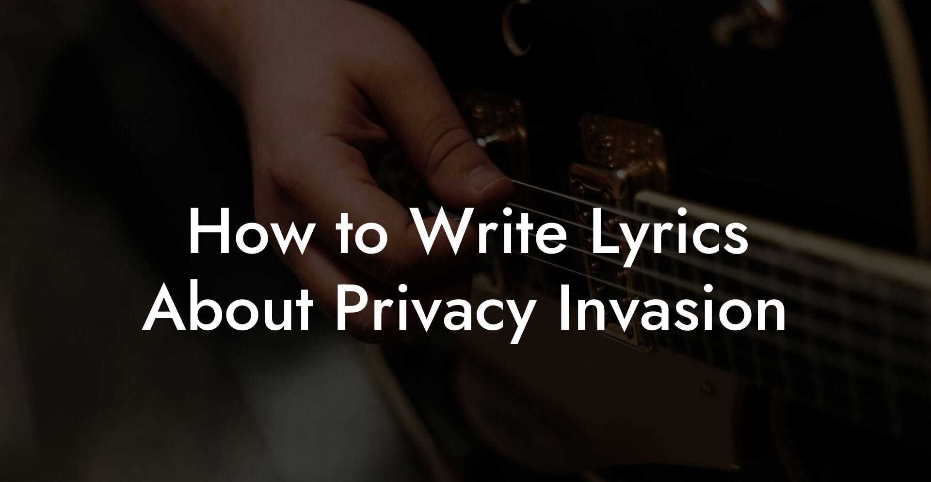 How to Write Lyrics About Privacy Invasion