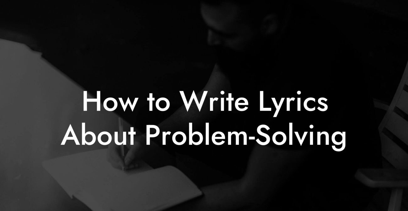 How to Write Lyrics About Problem-Solving