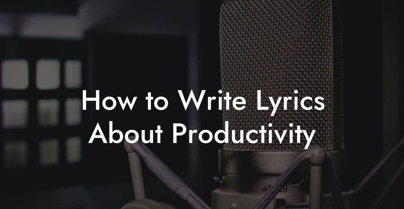 How to Write Lyrics About Productivity