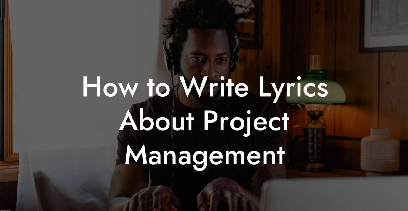 How to Write Lyrics About Project Management