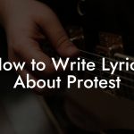 How to Write Lyrics About Protest