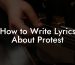 How to Write Lyrics About Protest