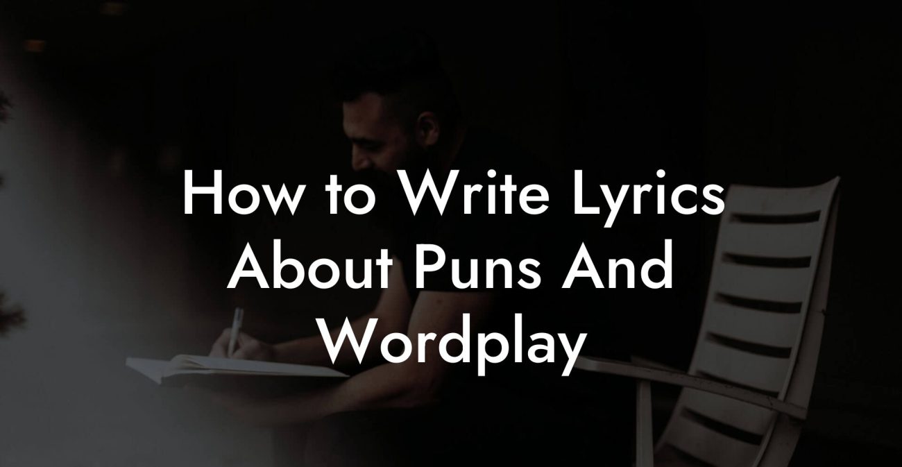 How to Write Lyrics About Puns And Wordplay