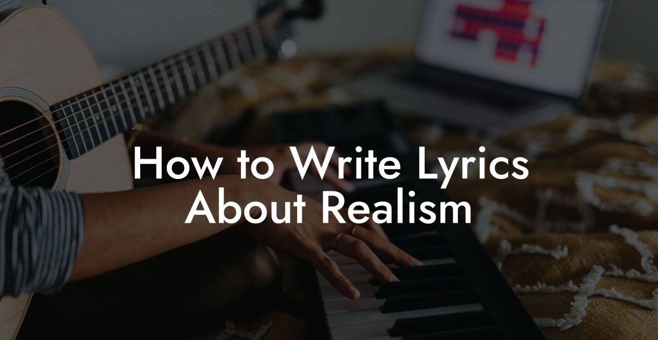 How to Write Lyrics About Realism