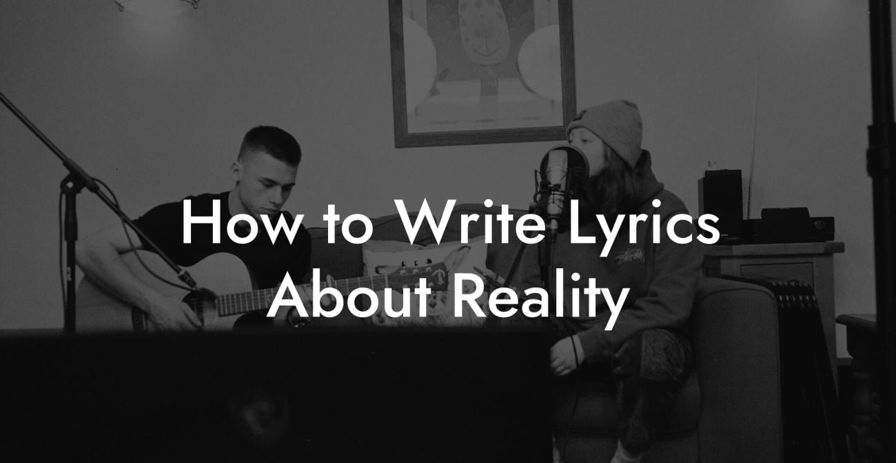 How to Write Lyrics About Reality