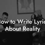 How to Write Lyrics About Reality