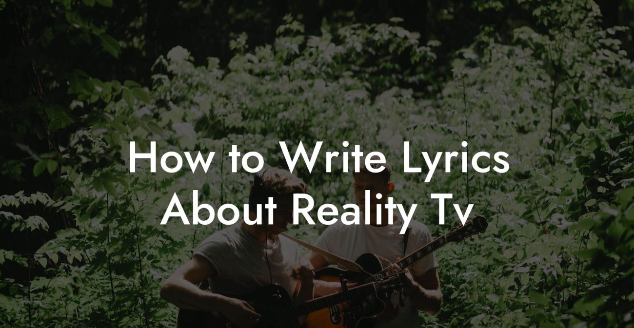 How to Write Lyrics About Reality Tv